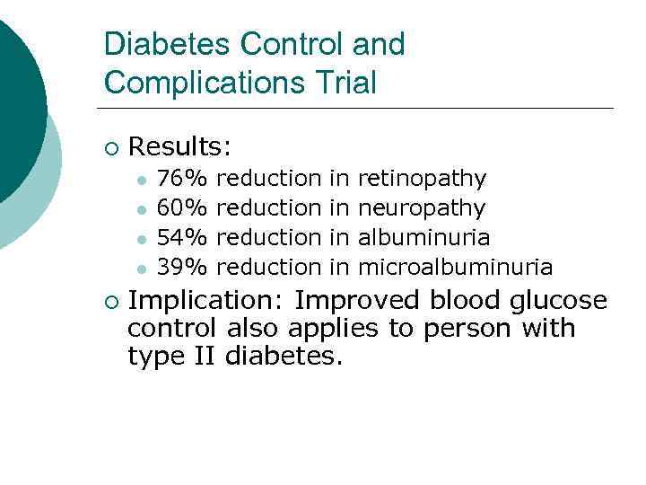 Diabetes Control and Complications Trial ¡ Results: l l ¡ 76% 60% 54% 39%