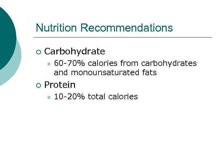 Nutrition Recommendations ¡ Carbohydrate l ¡ 60 -70% calories from carbohydrates and monounsaturated fats