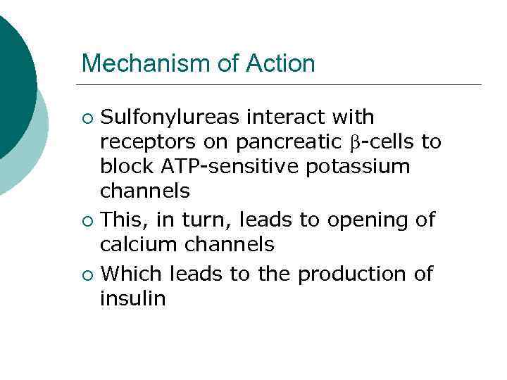 Mechanism of Action Sulfonylureas interact with receptors on pancreatic b-cells to block ATP-sensitive potassium