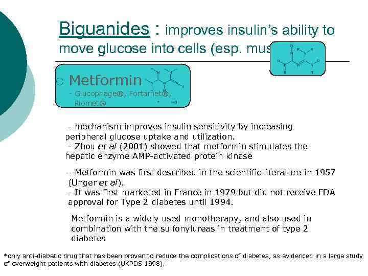 Biguanides : improves insulin’s ability to move glucose into cells (esp. muscle) ¡ Metformin