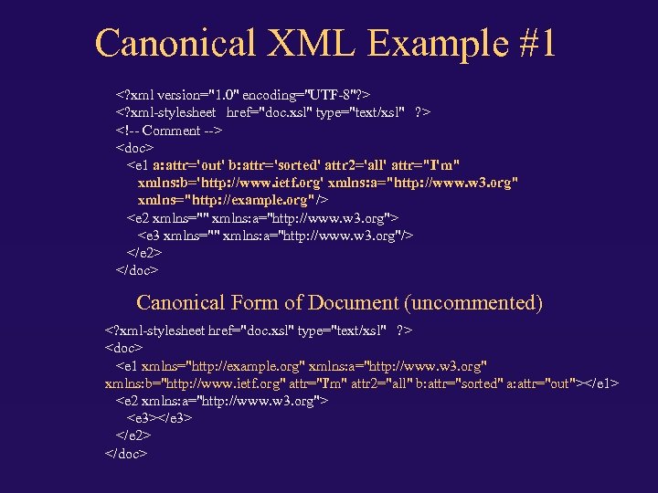 Canonical XML Example #1 <? xml version="1. 0" encoding="UTF-8"? > <? xml-stylesheet href="doc. xsl"