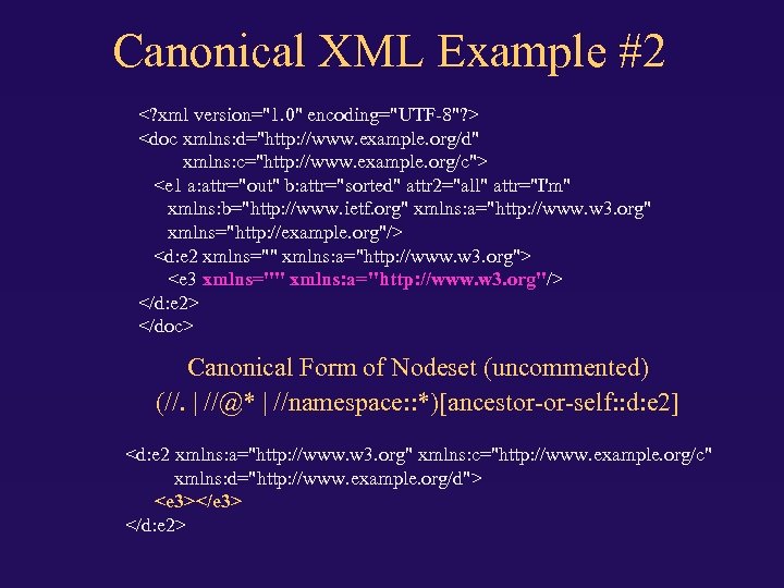 Canonical XML Example #2 <? xml version="1. 0" encoding="UTF-8"? > <doc xmlns: d="http: //www.