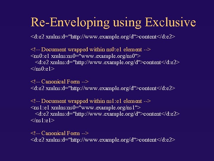 Re-Enveloping using Exclusive <d: e 2 xmlns: d="http: //www. example. org/d">content</d: e 2> <!--
