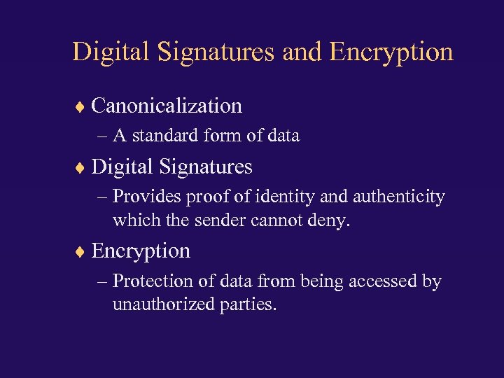 Digital Signatures and Encryption Canonicalization – A standard form of data Digital Signatures –