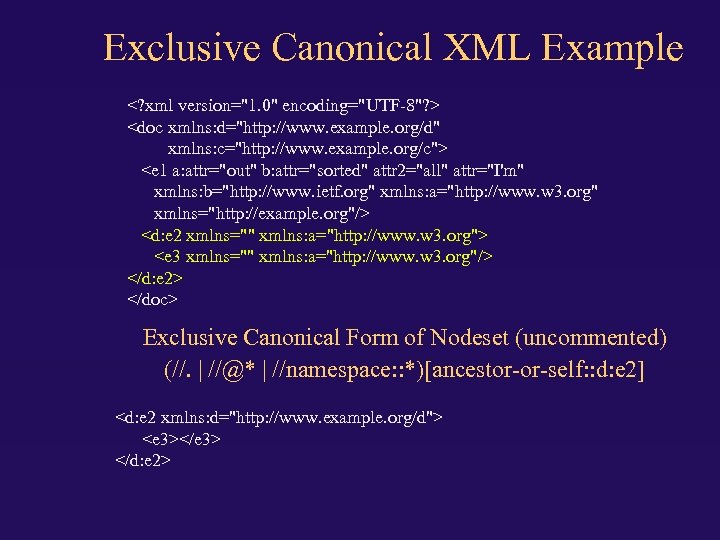 Exclusive Canonical XML Example <? xml version="1. 0" encoding="UTF-8"? > <doc xmlns: d="http: //www.