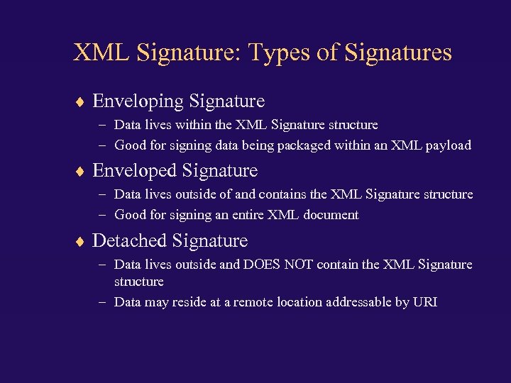 XML Signature: Types of Signatures Enveloping Signature – Data lives within the XML Signature