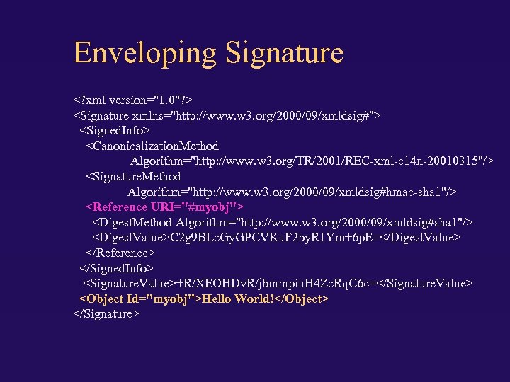 Enveloping Signature <? xml version="1. 0"? > <Signature xmlns="http: //www. w 3. org/2000/09/xmldsig#"> <Signed.