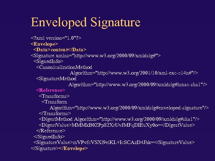 Enveloped Signature <? xml version="1. 0"? > <Envelope> <Data>content</Data> <Signature xmlns="http: //www. w 3.