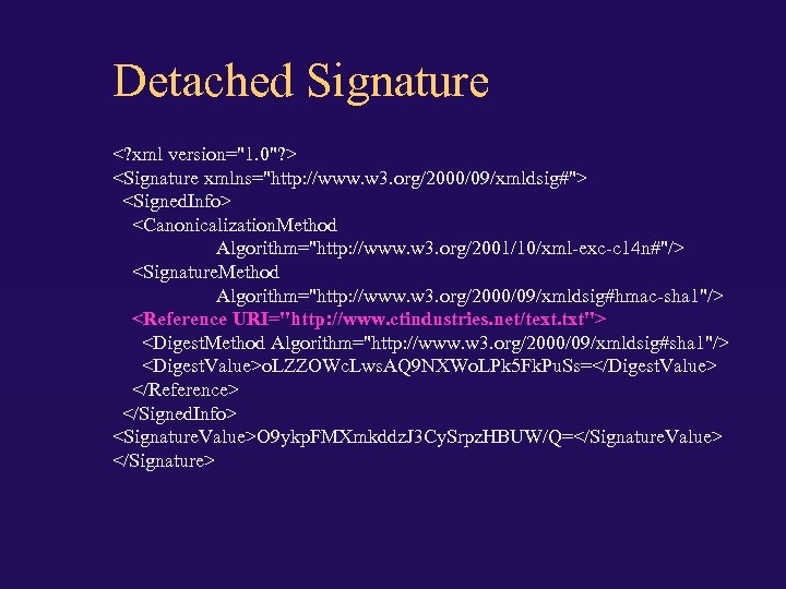 Detached Signature <? xml version="1. 0"? > <Signature xmlns="http: //www. w 3. org/2000/09/xmldsig#"> <Signed.