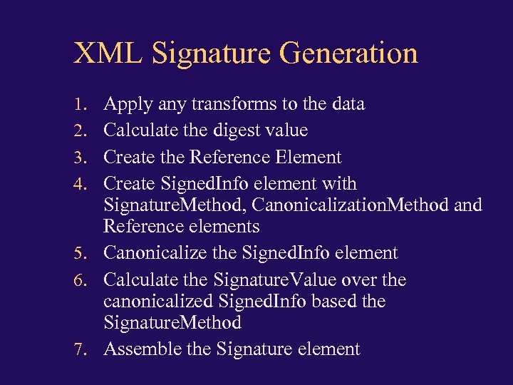 XML Signature Generation Apply any transforms to the data Calculate the digest value Create