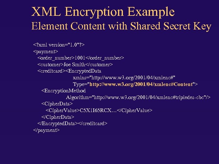 XML Encryption Example Element Content with Shared Secret Key <? xml version="1. 0"? >