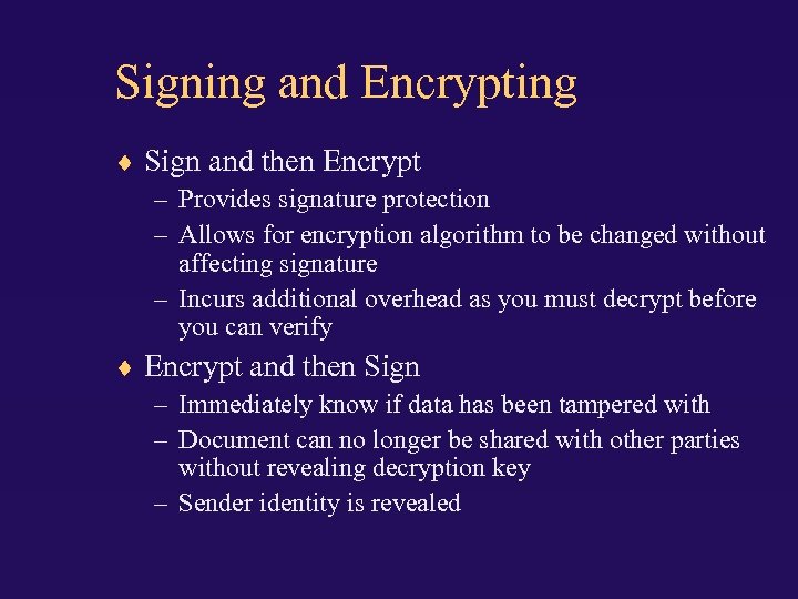 Signing and Encrypting Sign and then Encrypt – Provides signature protection – Allows for