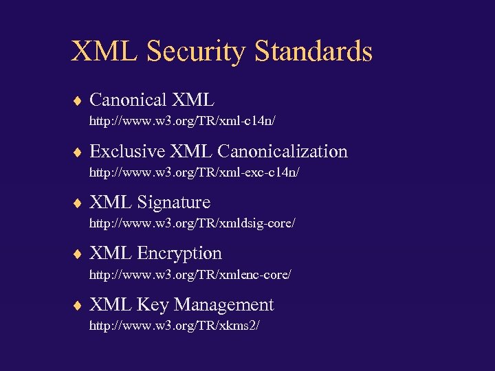 XML Security Standards Canonical XML http: //www. w 3. org/TR/xml-c 14 n/ Exclusive XML