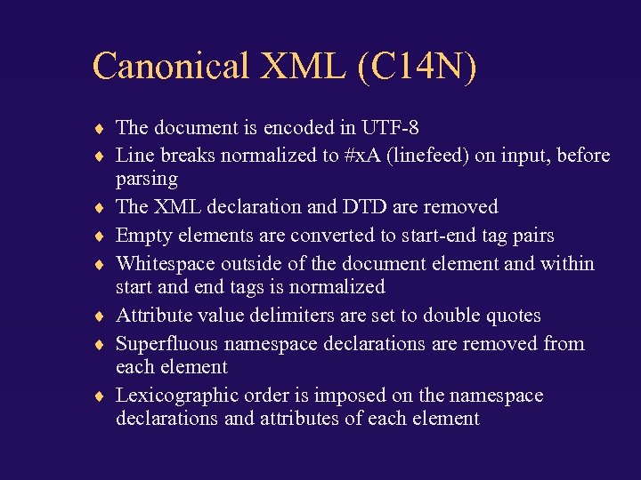 Canonical XML (C 14 N) The document is encoded in UTF-8 Line breaks normalized