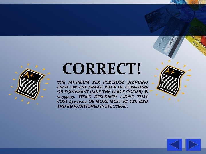 CORRECT! THE MAXIMUM PER PURCHASE SPENDING LIMIT ON ANY SINGLE PIECE OF FURNITURE OR