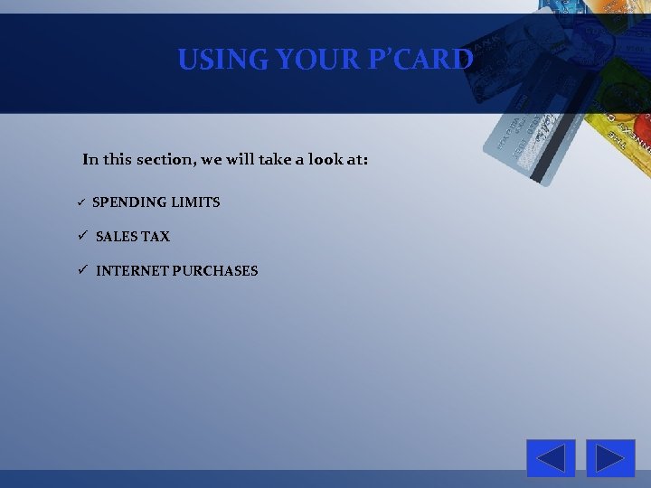 USING YOUR P’CARD In this section, we will take a look at: ü SPENDING