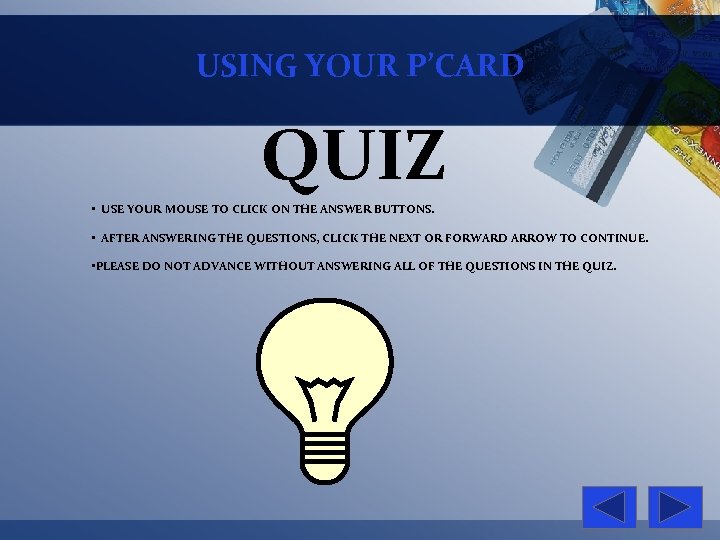 USING YOUR P’CARD QUIZ • USE YOUR MOUSE TO CLICK ON THE ANSWER BUTTONS.