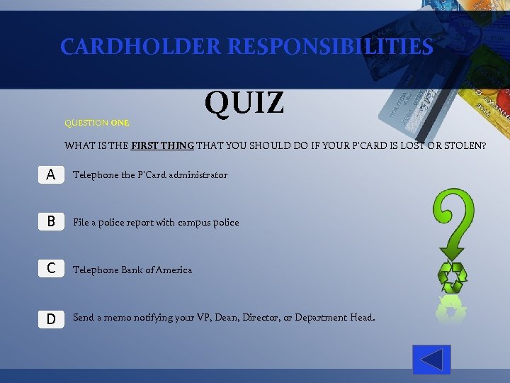 CARDHOLDER RESPONSIBILITIES QUESTION ONE: QUIZ WHAT IS THE FIRST THING THAT YOU SHOULD DO