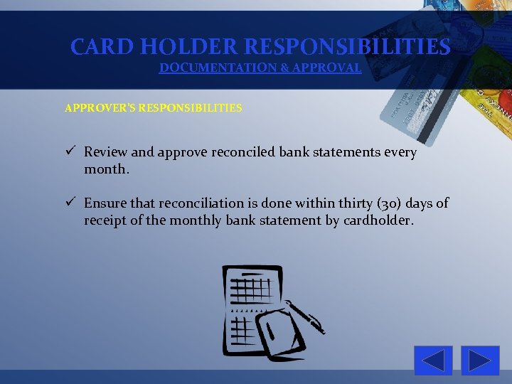 CARD HOLDER RESPONSIBILITIES DOCUMENTATION & APPROVAL APPROVER’S RESPONSIBILITIES ü Review and approve reconciled bank