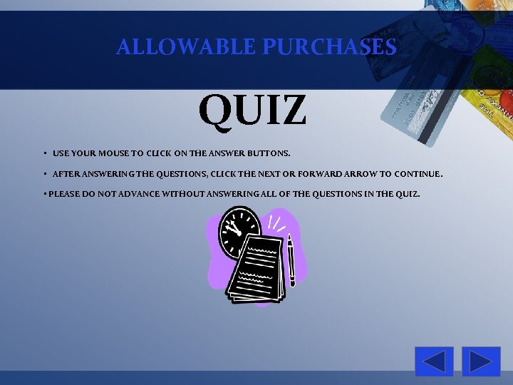 ALLOWABLE PURCHASES QUIZ • USE YOUR MOUSE TO CLICK ON THE ANSWER BUTTONS. •