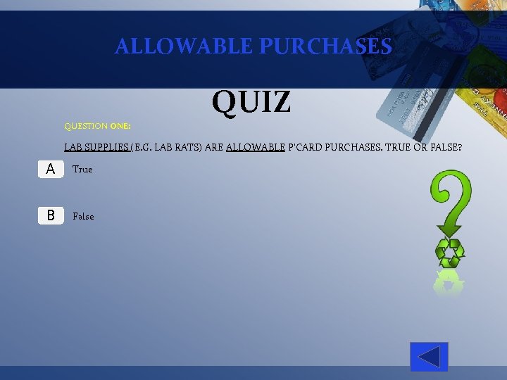 ALLOWABLE PURCHASES QUIZ QUESTION ONE: LAB SUPPLIES (E. G. LAB RATS) ARE ALLOWABLE P’CARD