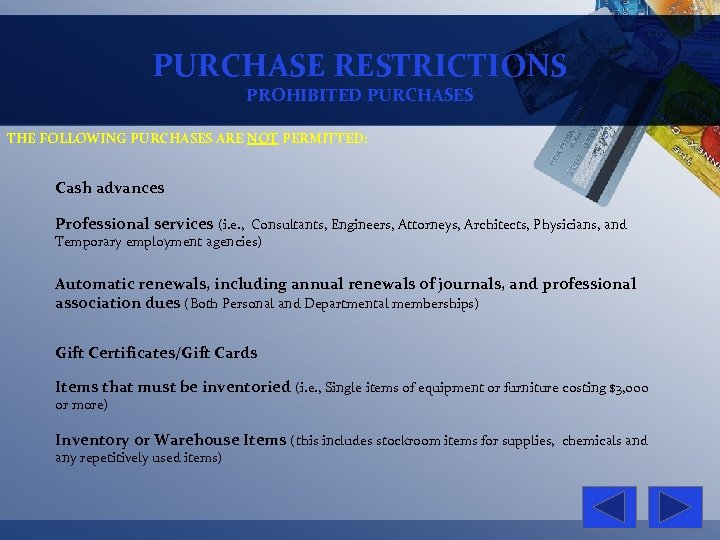 PURCHASE RESTRICTIONS PROHIBITED PURCHASES THE FOLLOWING PURCHASES ARE NOT PERMITTED: Cash advances Professional services
