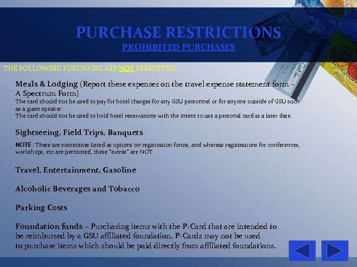 PURCHASE RESTRICTIONS PROHIBITED PURCHASES THE FOLLOWING PURCHASES ARE NOT PERMITTED: Meals & Lodging (Report