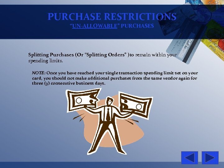 PURCHASE RESTRICTIONS “UN-ALLOWABLE” PURCHASES Splitting Purchases (Or “Splitting Orders” )to remain within your spending