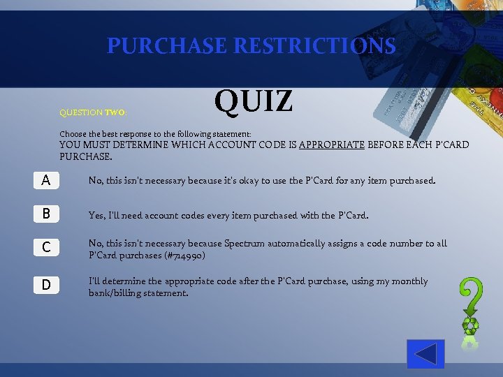 PURCHASE RESTRICTIONS QUESTION TWO: QUIZ Choose the best response to the following statement: YOU