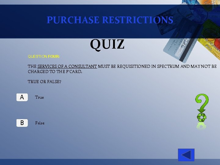 PURCHASE RESTRICTIONS QUIZ QUESTION FOUR: THE SERVICES OF A CONSULTANT MUST BE REQUISITIONED IN