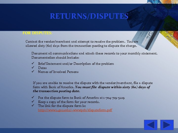 RETURNS/DISPUTES FOR DISPUTES: Contact the vendor/merchant and attempt to resolve the problem. You are