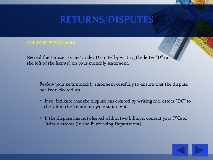 RETURNS/DISPUTES FOR DISPUTES (Cont’d): Record the transaction as ‘Under Dispute’ by writing the letter