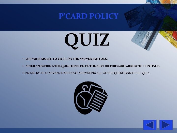 P’CARD POLICY QUIZ • USE YOUR MOUSE TO CLICK ON THE ANSWER BUTTONS. •