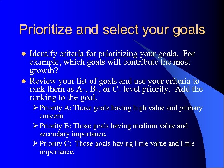 Prioritize and select your goals l l Identify criteria for prioritizing your goals. For
