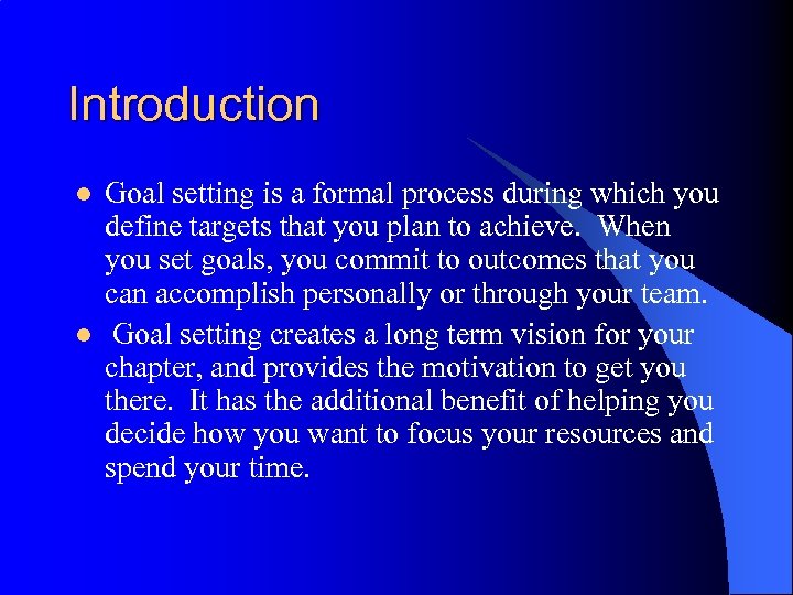 Introduction l l Goal setting is a formal process during which you define targets