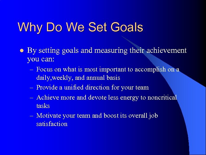 Why Do We Set Goals l By setting goals and measuring their achievement you