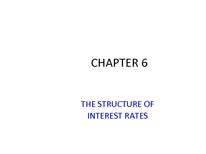 CHAPTER 6 THE STRUCTURE OF INTEREST RATES 