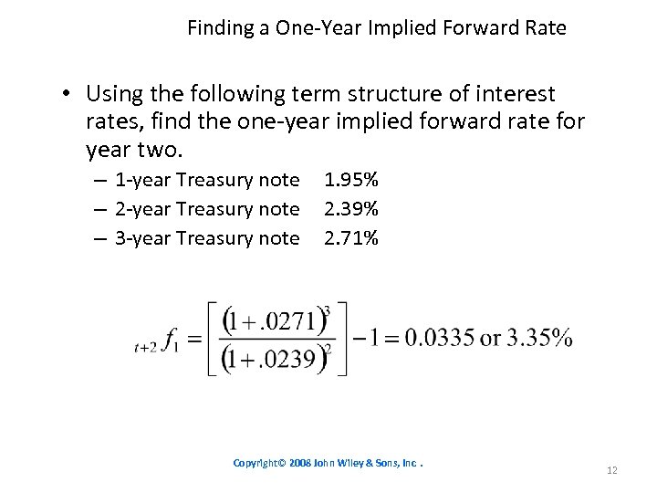 Finding a One-Year Implied Forward Rate • Using the following term structure of interest