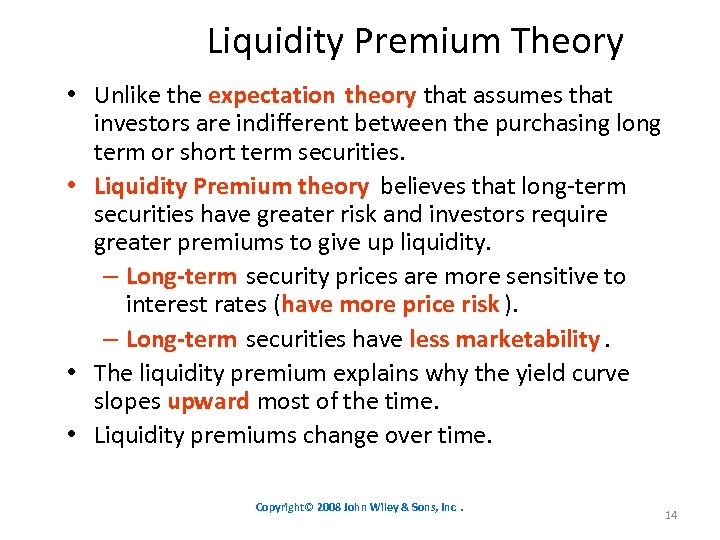 Liquidity Premium Theory • Unlike the expectation theory that assumes that investors are indifferent