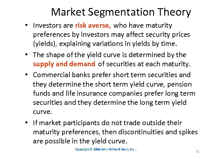 Market Segmentation Theory • Investors are risk averse, who have maturity preferences by investors