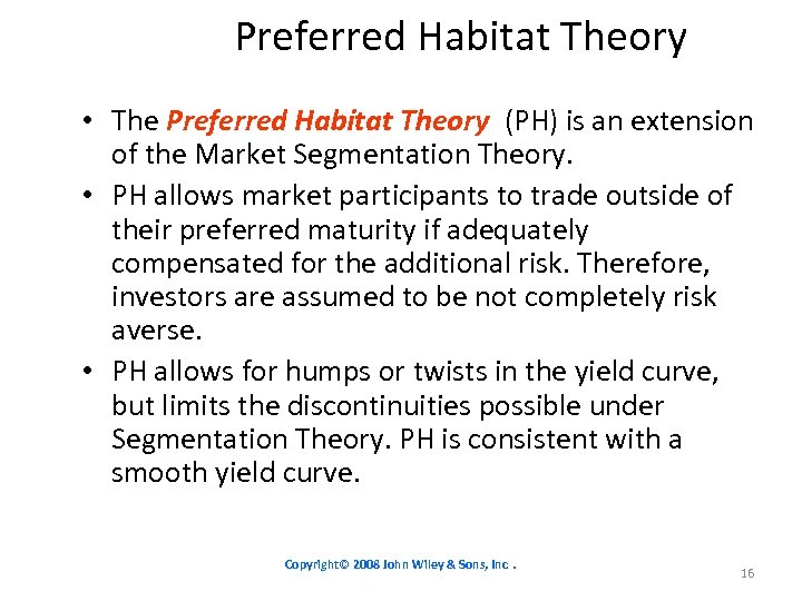 Preferred Habitat Theory • The Preferred Habitat Theory (PH) is an extension of the