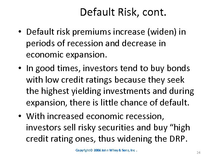 Default Risk, cont. • Default risk premiums increase (widen) in periods of recession and