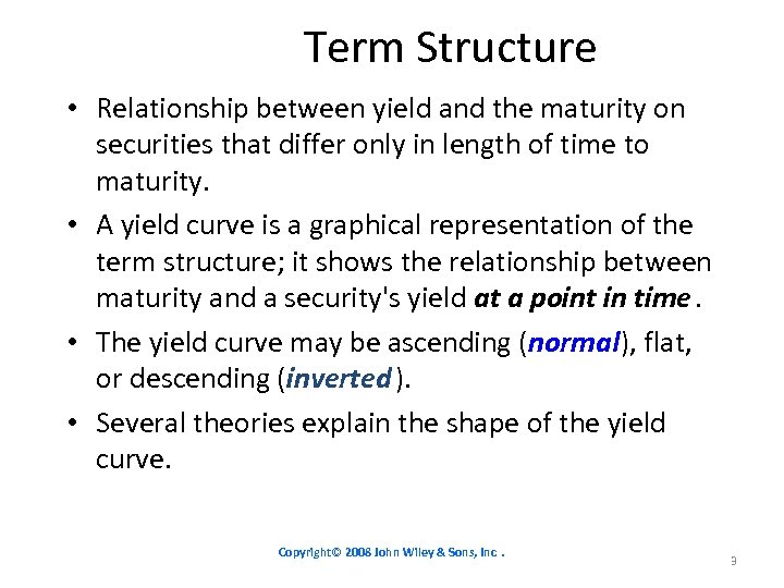 Term Structure • Relationship between yield and the maturity on securities that differ only