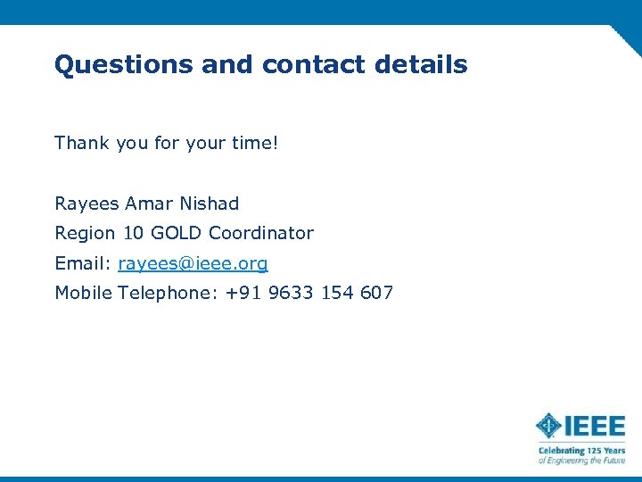 Questions and contact details Thank you for your time! Rayees Amar Nishad Region 10