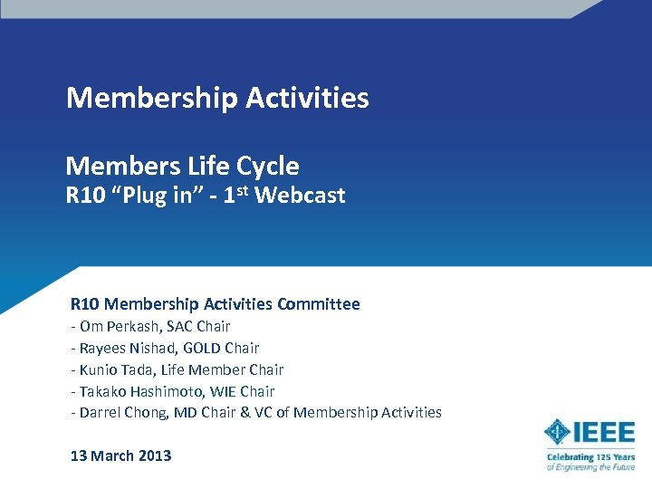 Membership Activities Members Life Cycle R 10 “Plug in” - 1 st Webcast R