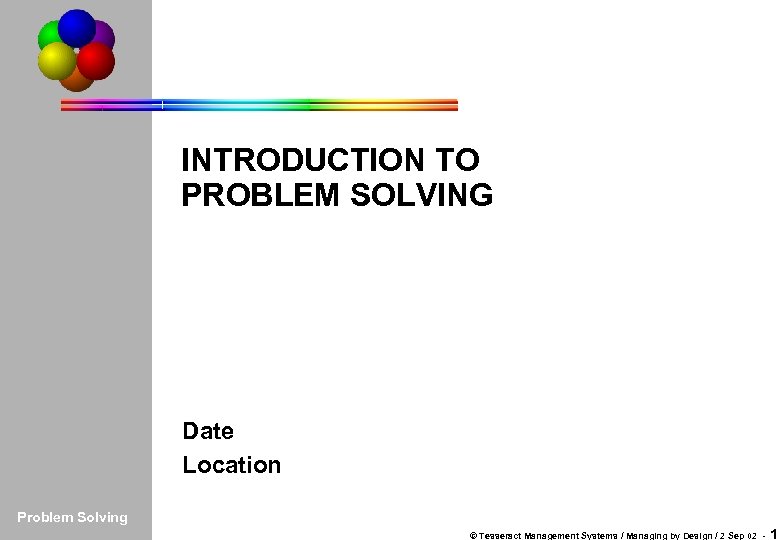 Introduction PROBLEM PS Tools INTRODUCTION TO PROBLEM SOLVING Simulation Practice Wrap-up Date Location Problem