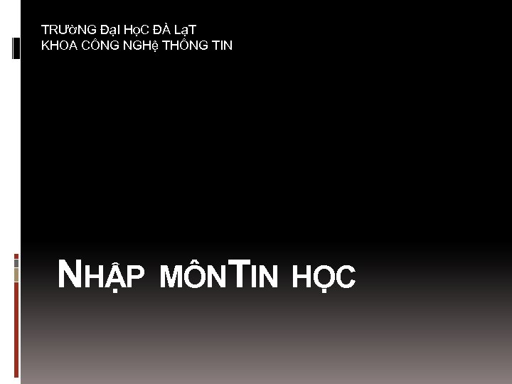 TRƯờNG ĐạI HọC ĐÀ LạT KHOA CÔNG NGHệ THÔNG TIN NHẬP MÔNTIN HỌC 
