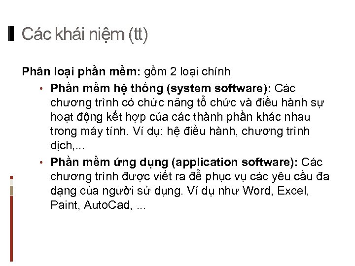 Các khái niệm (tt) Phân loại phần mềm: gồm 2 loại chính • Phần