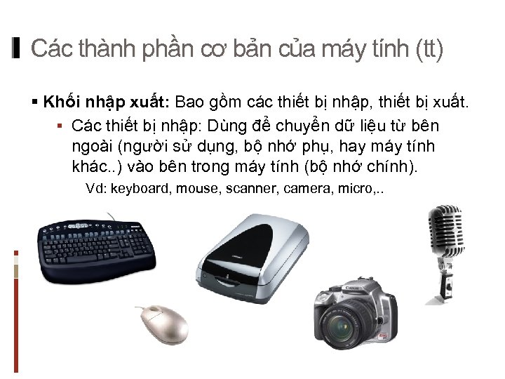 Các thành phần cơ bản của máy tính (tt) § Khối nhập xuất: Bao