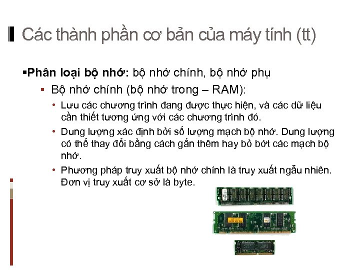 Các thành phần cơ bản của máy tính (tt) §Phân loại bộ nhớ: bộ
